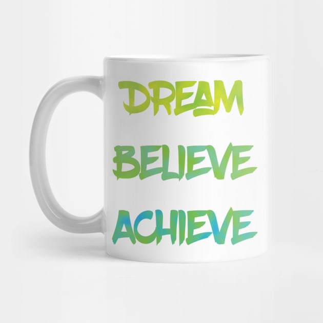 Dream Believe Achieve in Green by MattOArtDesign